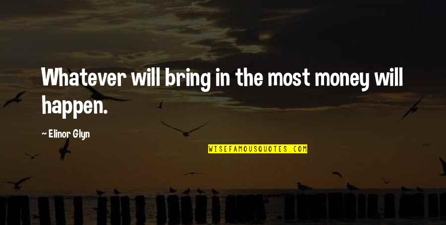 Valderas Wahl Quotes By Elinor Glyn: Whatever will bring in the most money will