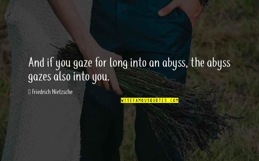 Valderramas Girlfriend Quotes By Friedrich Nietzsche: And if you gaze for long into an Valderramas Girlfriend Quotes By Friedrich Nietzsche: And if you gaze for long into an