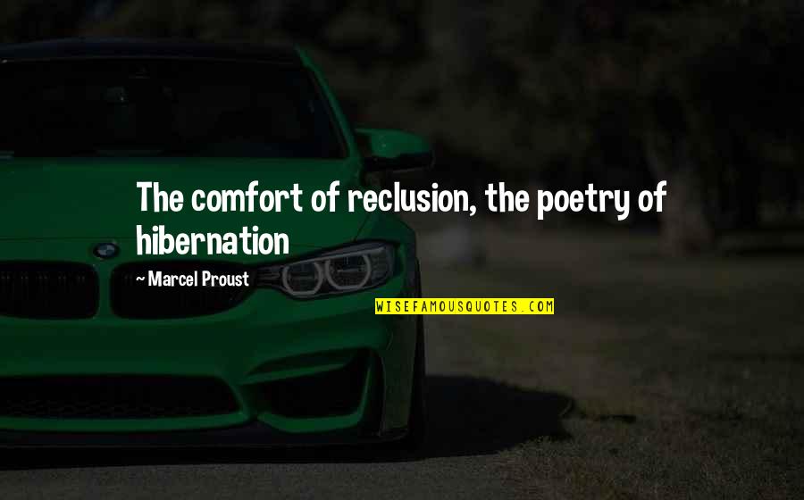 Valdese Quotes By Marcel Proust: The comfort of reclusion, the poetry of hibernation Valdese Quotes By Marcel Proust: The comfort of reclusion, the poetry of hibernation