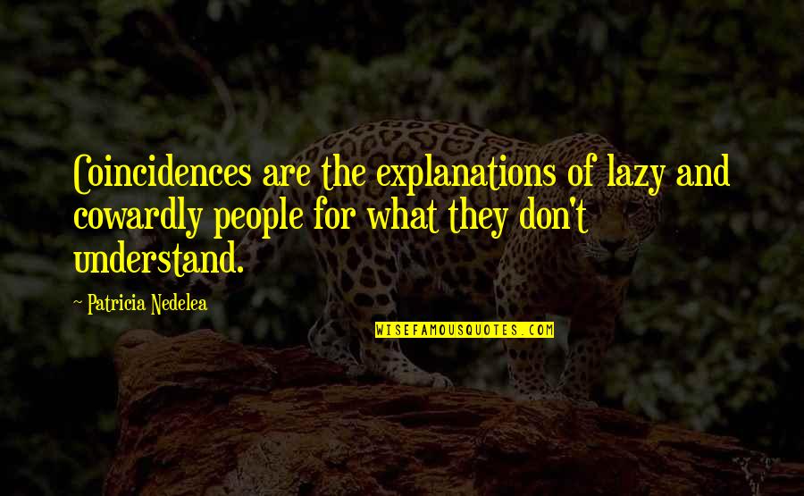 Valdese Quotes By Patricia Nedelea: Coincidences are the explanations of lazy and cowardly