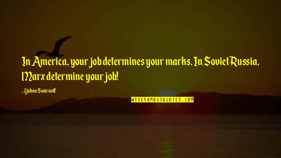 Valdespino Jerez Quotes By Yakov Smirnoff: In America, your job determines your marks. In
