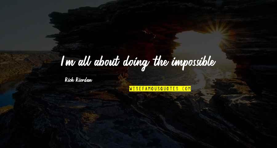 Valdez Quotes By Rick Riordan: I'm all about doing the impossible.