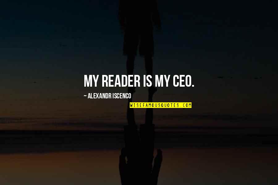 Valdez Sale Cycle Quotes By Alexandr Iscenco: My reader is my CEO. Valdez Sale Cycle Quotes By Alexandr Iscenco: My reader is my CEO.