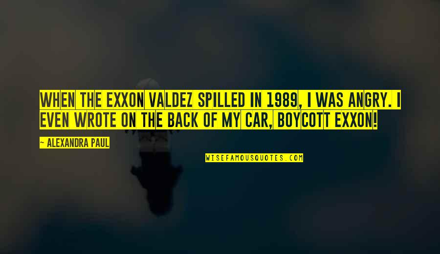 Valdez's Quotes By Alexandra Paul: When the Exxon Valdez spilled in 1989, I