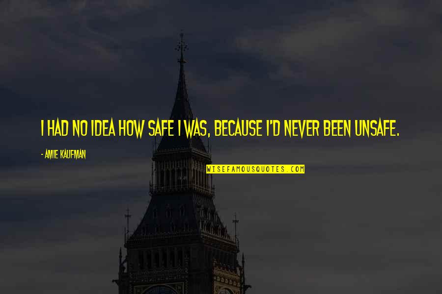 Valdianos Winter Quotes By Amie Kaufman: I had no idea how safe I was, Valdianos Winter Quotes By Amie Kaufman: I had no idea how safe I was,