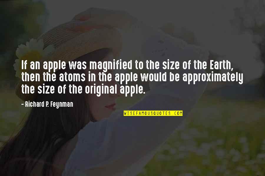 Valdianos Winter Quotes By Richard P. Feynman: If an apple was magnified to the size Valdianos Winter Quotes By Richard P. Feynman: If an apple was magnified to the size
