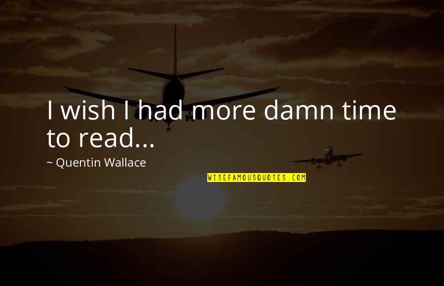 Valdimar Quotes By Quentin Wallace: I wish I had more damn time to Valdimar Quotes By Quentin Wallace: I wish I had more damn time to
