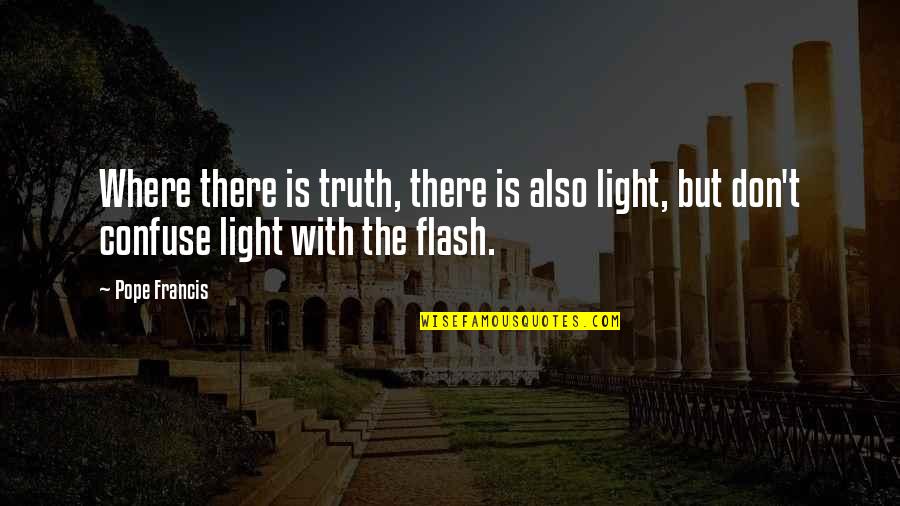 Valdimar Rmann Quotes By Pope Francis: Where there is truth, there is also light,