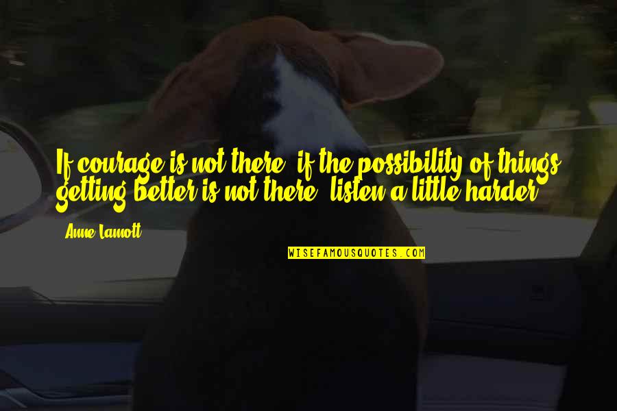 Valdimar T Masson Quotes By Anne Lamott: If courage is not there, if the possibility
