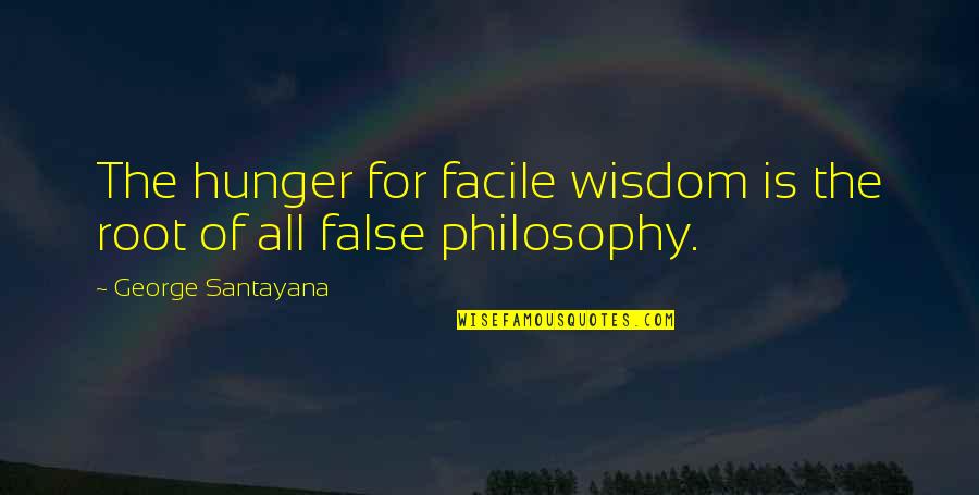 Valdimar T Masson Quotes By George Santayana: The hunger for facile wisdom is the root