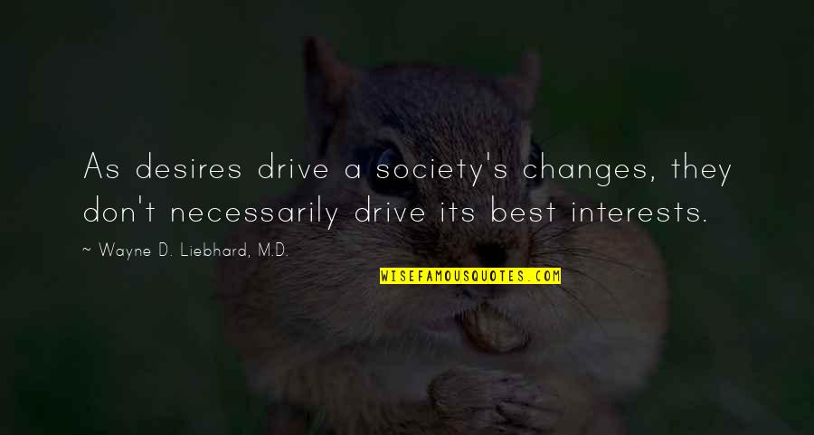 Valdimar T Masson Quotes By Wayne D. Liebhard, M.D.: As desires drive a society's changes, they don't