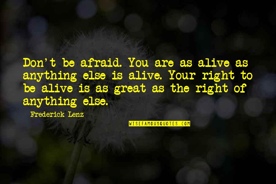 Valdine Anderson Quotes By Frederick Lenz: Don't be afraid. You are as alive as