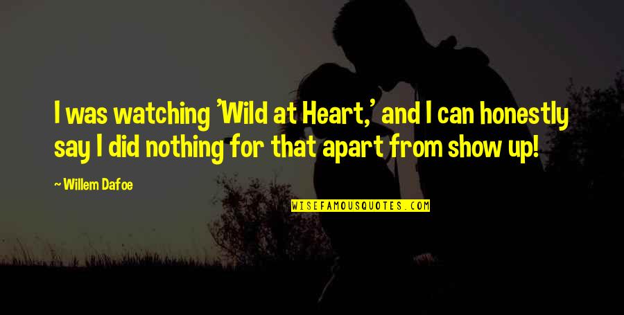 Valdine Clemens Quotes By Willem Dafoe: I was watching 'Wild at Heart,' and I Valdine Clemens Quotes By Willem Dafoe: I was watching 'Wild at Heart,' and I