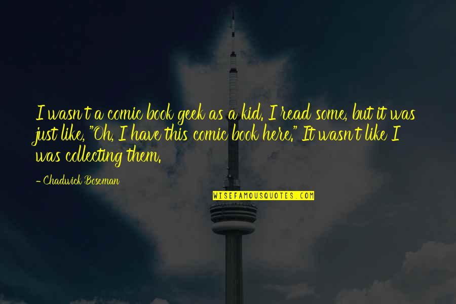 Valdiri Con Quotes By Chadwick Boseman: I wasn't a comic book geek as a