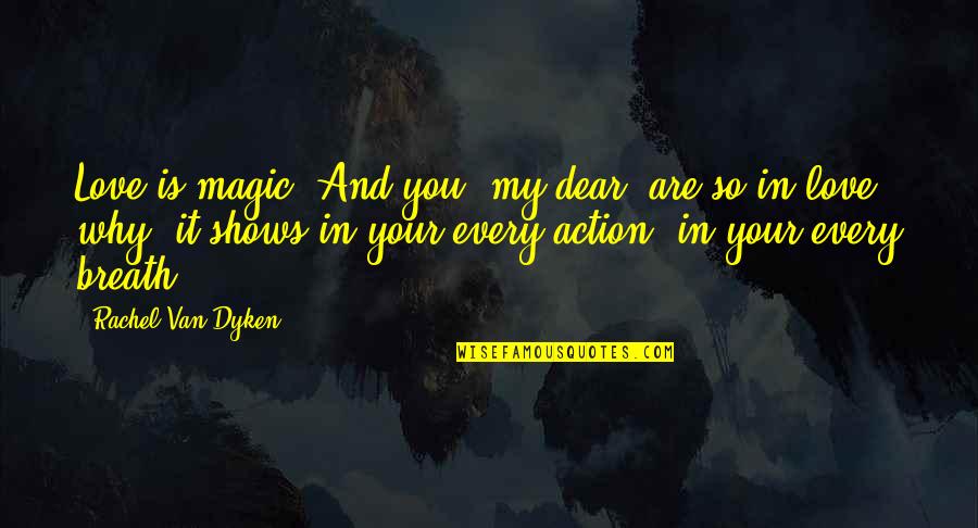 Valdivias On Sherman Quotes By Rachel Van Dyken: Love is magic. And you, my dear, are Valdivias On Sherman Quotes By Rachel Van Dyken: Love is magic. And you, my dear, are
