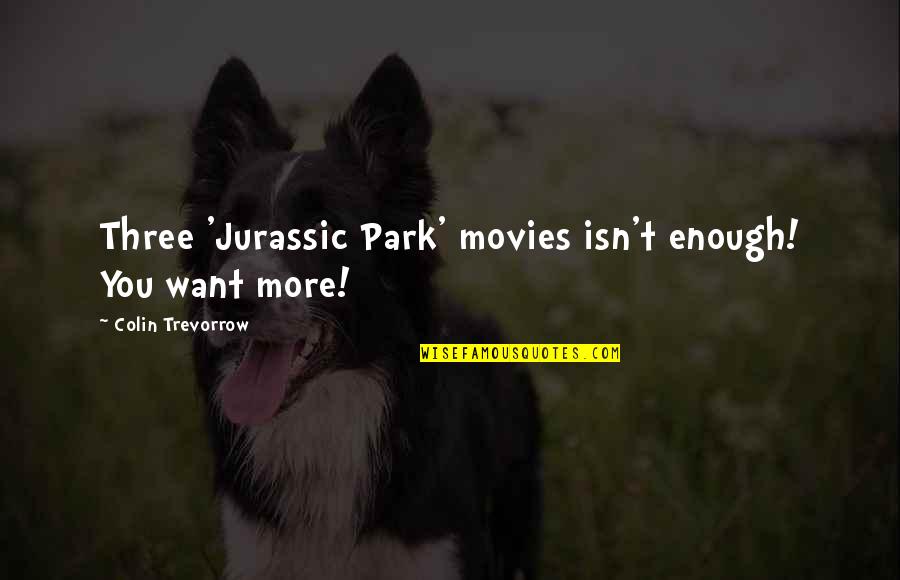 Valdivieso Merlot Quotes By Colin Trevorrow: Three 'Jurassic Park' movies isn't enough! You want