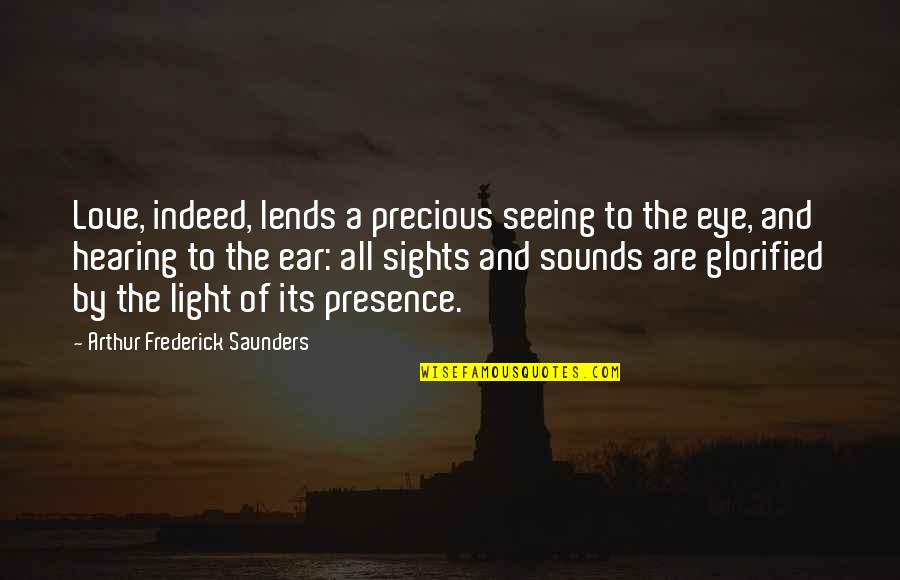 Valdonica Quotes By Arthur Frederick Saunders: Love, indeed, lends a precious seeing to the Valdonica Quotes By Arthur Frederick Saunders: Love, indeed, lends a precious seeing to the