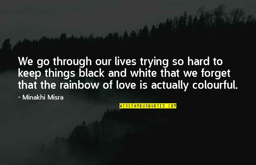Valdonica Quotes By Minakhi Misra: We go through our lives trying so hard Valdonica Quotes By Minakhi Misra: We go through our lives trying so hard