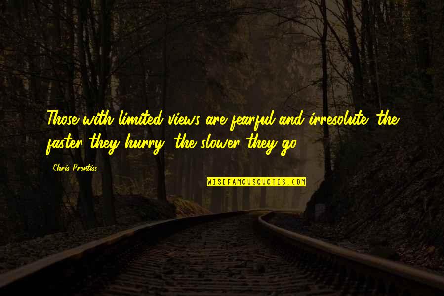 Valdosta State University Quotes By Chris Prentiss: Those with limited views are fearful and irresolute: Valdosta State University Quotes By Chris Prentiss: Those with limited views are fearful and irresolute: