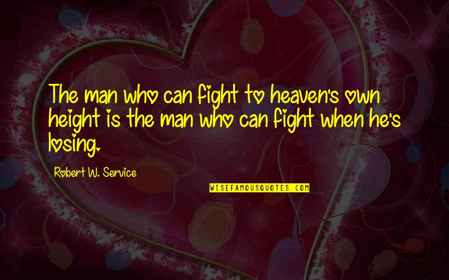 Valdovo Quotes By Robert W. Service: The man who can fight to heaven's own