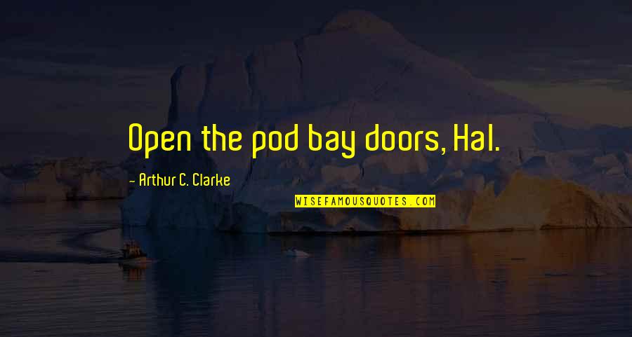 Valdr Quotes By Arthur C. Clarke: Open the pod bay doors, Hal. Valdr Quotes By Arthur C. Clarke: Open the pod bay doors, Hal.
