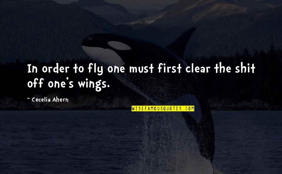 Valdra Nolan Quotes By Cecelia Ahern: In order to fly one must first clear Valdra Nolan Quotes By Cecelia Ahern: In order to fly one must first clear