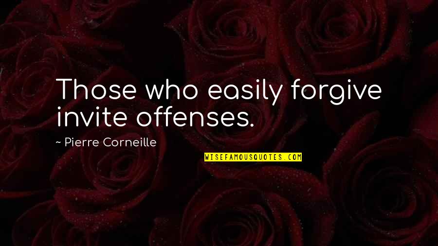 Valdra Nolan Quotes By Pierre Corneille: Those who easily forgive invite offenses. Valdra Nolan Quotes By Pierre Corneille: Those who easily forgive invite offenses.