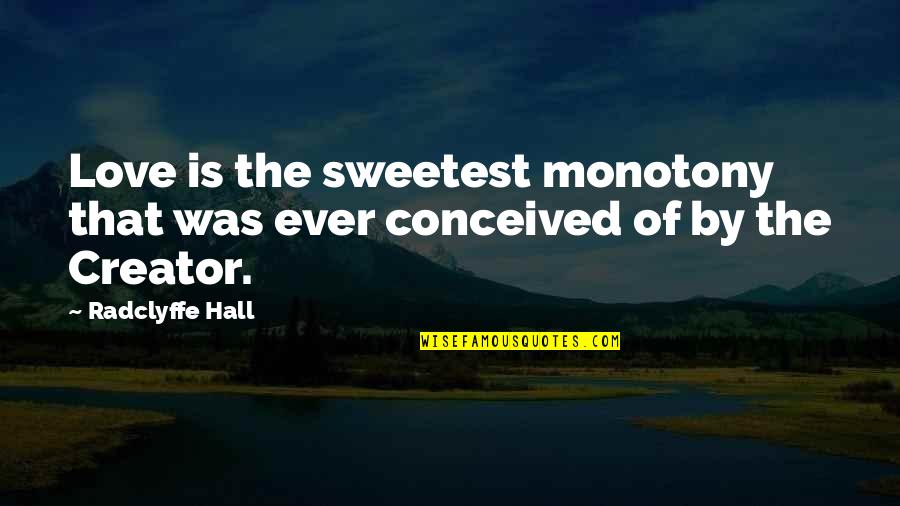 Valdus Lockhart Quotes By Radclyffe Hall: Love is the sweetest monotony that was ever