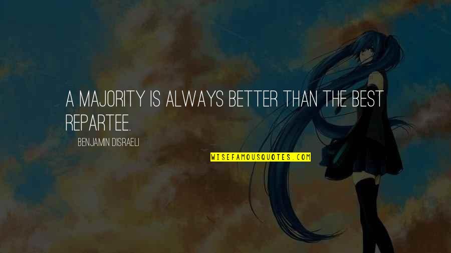 Valediction Calamity Quotes By Benjamin Disraeli: A majority is always better than the best