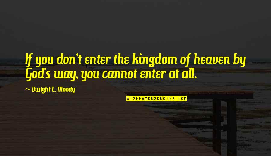 Valediction Ceremony Quotes By Dwight L. Moody: If you don't enter the kingdom of heaven