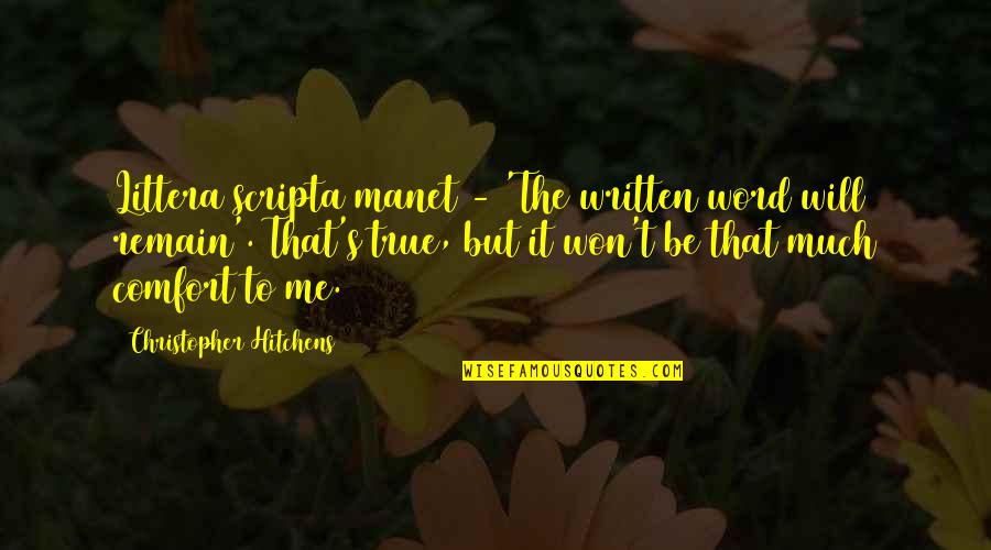 Valedictorian Inspirational Quotes By Christopher Hitchens: Littera scripta manet - 'The written word will