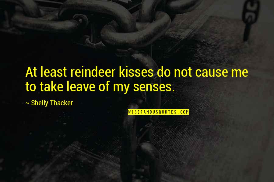 Valedictorian Speeches Quotes By Shelly Thacker: At least reindeer kisses do not cause me Valedictorian Speeches Quotes By Shelly Thacker: At least reindeer kisses do not cause me