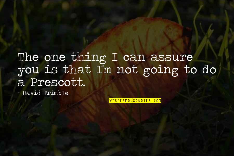 Valedictorians And Salutatorians Quotes By David Trimble: The one thing I can assure you is
