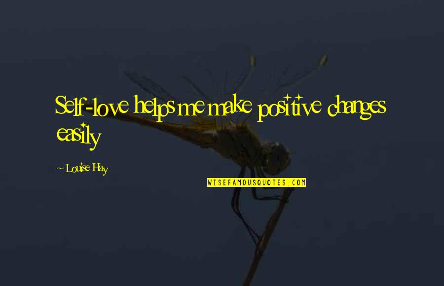 Valedictory Def Quotes By Louise Hay: Self-love helps me make positive changes easily