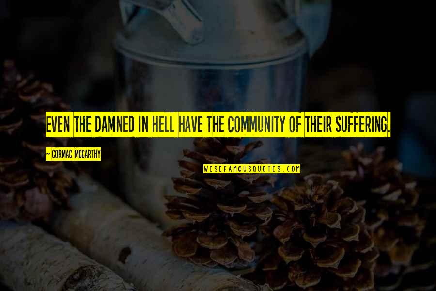 Valedictory Session Quotes By Cormac McCarthy: Even the damned in hell have the community Valedictory Session Quotes By Cormac McCarthy: Even the damned in hell have the community