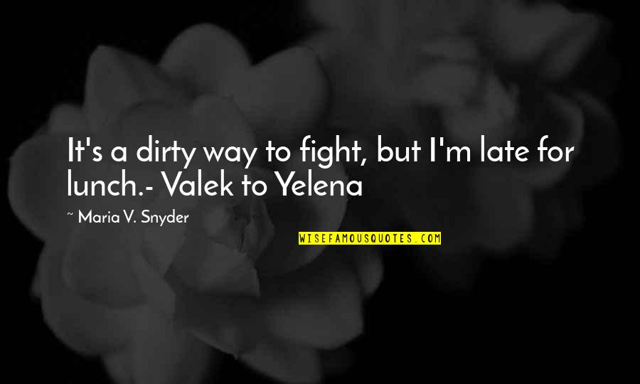 Valek And Yelena Quotes By Maria V. Snyder: It's a dirty way to fight, but I'm