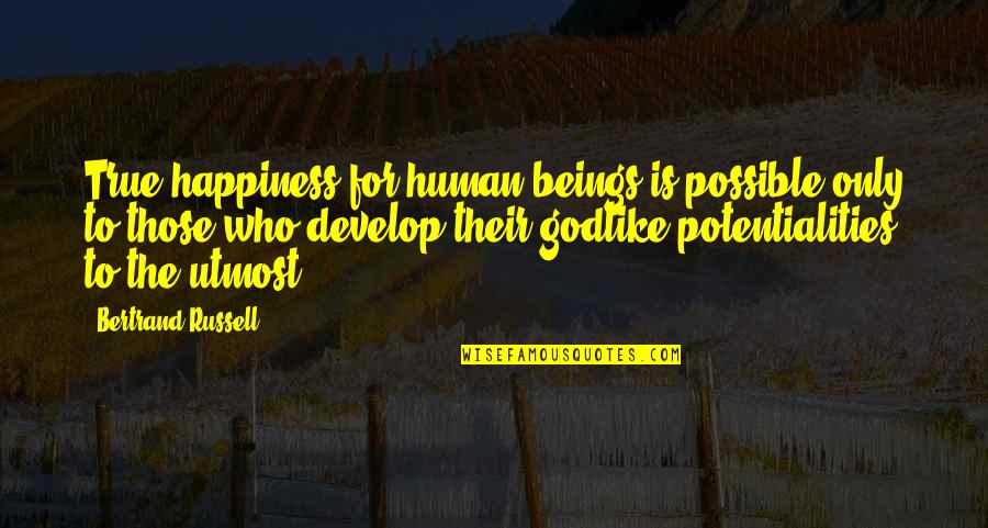 Valek Quotes By Bertrand Russell: True happiness for human beings is possible only