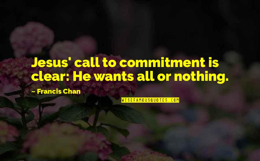 Valek Quotes By Francis Chan: Jesus' call to commitment is clear: He wants Valek Quotes By Francis Chan: Jesus' call to commitment is clear: He wants