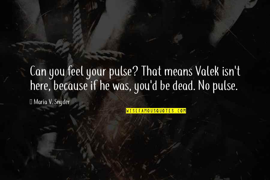 Valek Quotes By Maria V. Snyder: Can you feel your pulse? That means Valek