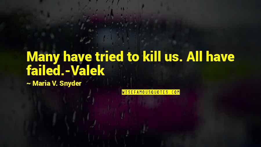 Valek's Quotes By Maria V. Snyder: Many have tried to kill us. All have