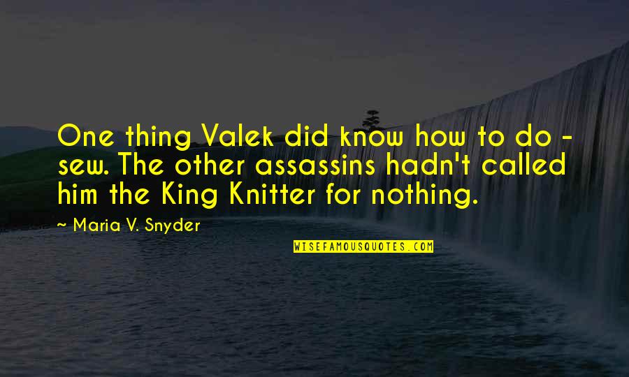 Valek's Quotes By Maria V. Snyder: One thing Valek did know how to do