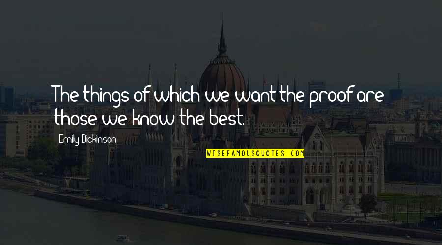 Valence Quotes By Emily Dickinson: The things of which we want the proof