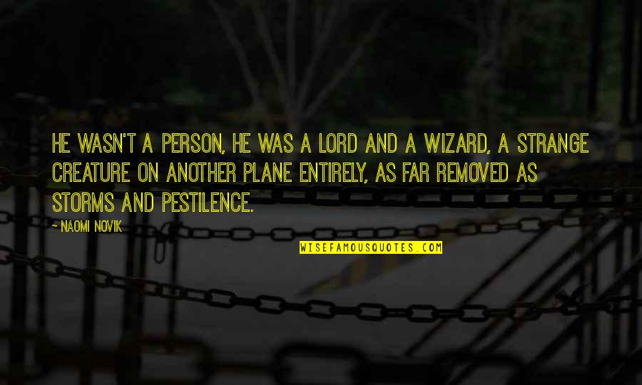 Valencia D Clay Quotes By Naomi Novik: He wasn't a person, he was a lord Valencia D Clay Quotes By Naomi Novik: He wasn't a person, he was a lord