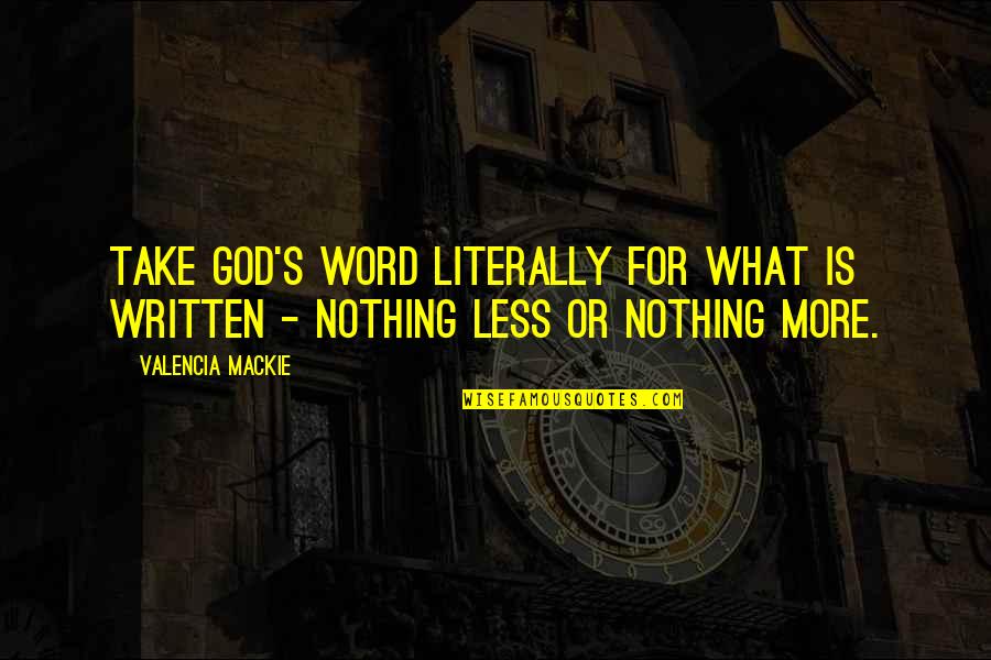 Valencia Quotes By Valencia Mackie: Take God's word literally for what is written