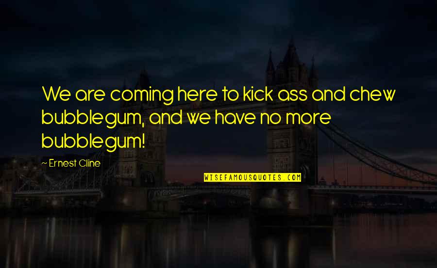 Valenciano Quotes By Ernest Cline: We are coming here to kick ass and