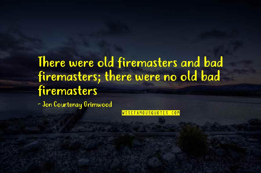 Valenciano Quotes By Jon Courtenay Grimwood: There were old firemasters and bad firemasters; there Valenciano Quotes By Jon Courtenay Grimwood: There were old firemasters and bad firemasters; there