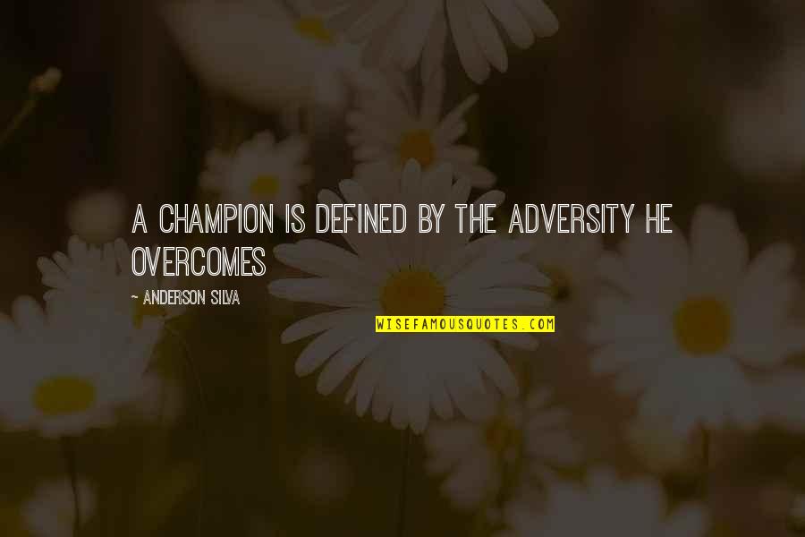 Valencies In Chemistry Quotes By Anderson Silva: A champion is defined by the adversity he Valencies In Chemistry Quotes By Anderson Silva: A champion is defined by the adversity he