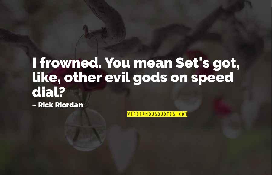 Valencies In Chemistry Quotes By Rick Riordan: I frowned. You mean Set's got, like, other