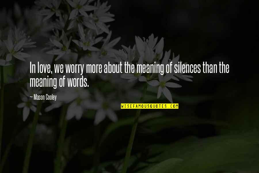 Valens Conservation Quotes By Mason Cooley: In love, we worry more about the meaning