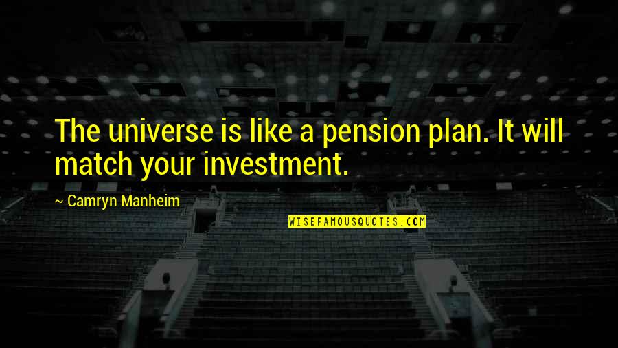 Valens Groworks Quotes By Camryn Manheim: The universe is like a pension plan. It